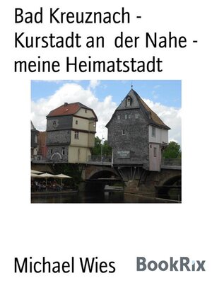 cover image of Bad Kreuznach--Kurstadt an  der Nahe--meine Heimatstadt